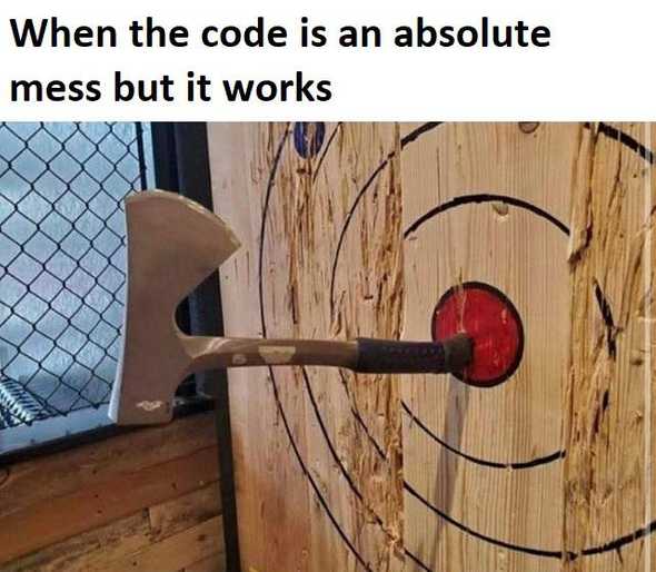 Meme: when the code is an absolute mess but it works — axe barely hitting the target