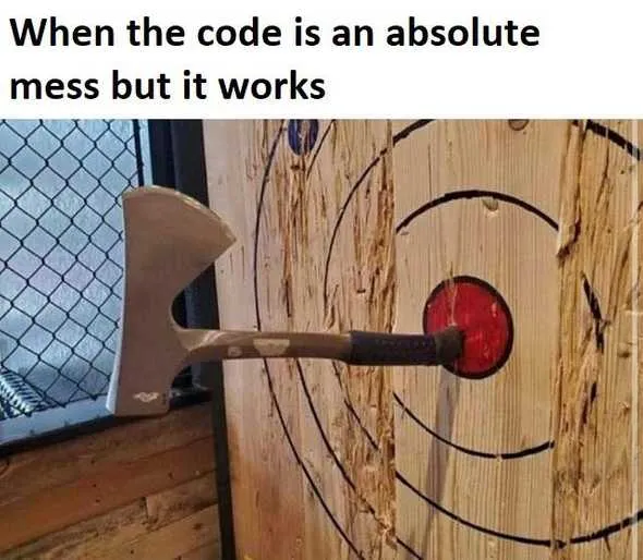 Meme: when the code is an absolute mess but it works — axe barely hitting the target